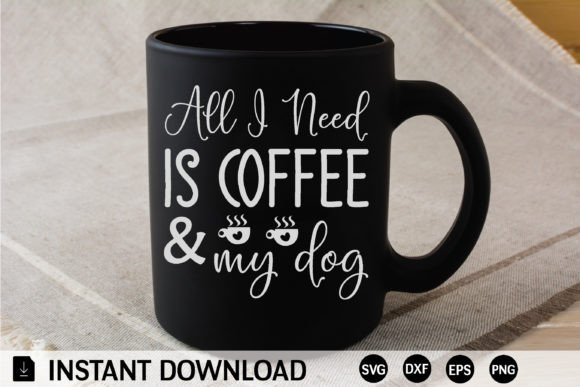 All I Need is Coffee My Dog Svg