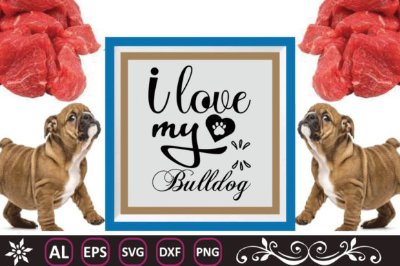 Dog Svg Design, I Love My Bulldog - A Real World Review
