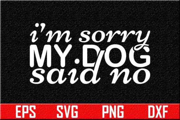 Dog Svg Design, I'm Sorry My Dog Said No